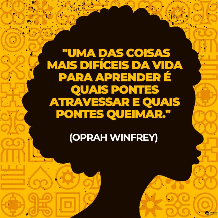 Frases-Vozes-Negras-3 Cartão virtual de fundo amarelo com desenho de mulher negra e frase "Uma das coisas mais difíceis da vida para aprender é quais pontes atravessar e quais pontes queimar." (Oprah Winfrey)