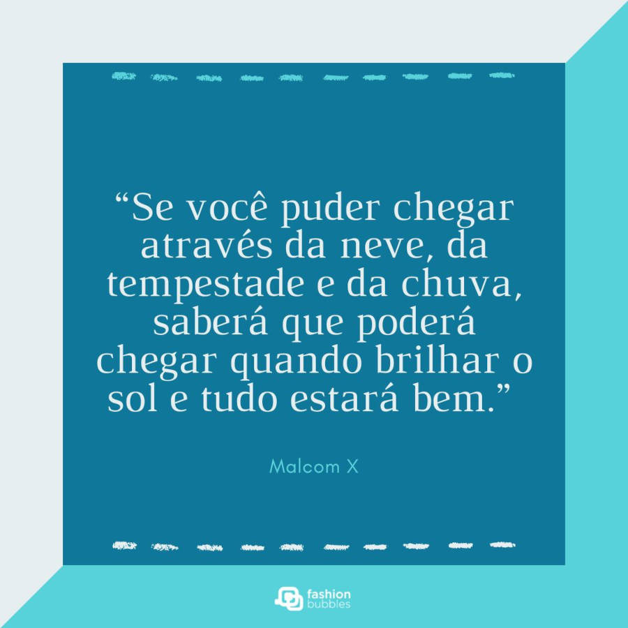 4-Frases-De-Vozes-Negras Cartão virtual com vários tons de azul e frase “Se você puder chegar através da neve, da tempestade e da chuva, saberá que poderá chegar quando brilhar o sol e tudo estará bem.” - Malcom X